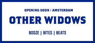 &nbsp;OPENING SOON | AMSTERDAM OTHER WIDOWS BOOZE | BITES | BEATS